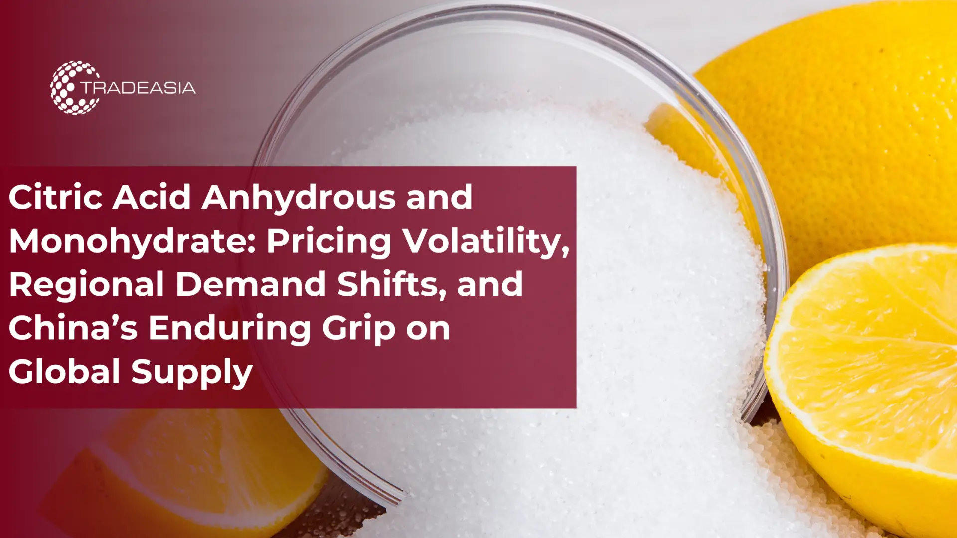 Citric Acid Anhydrous vs Monohydrate: Pricing and Supply Shifts