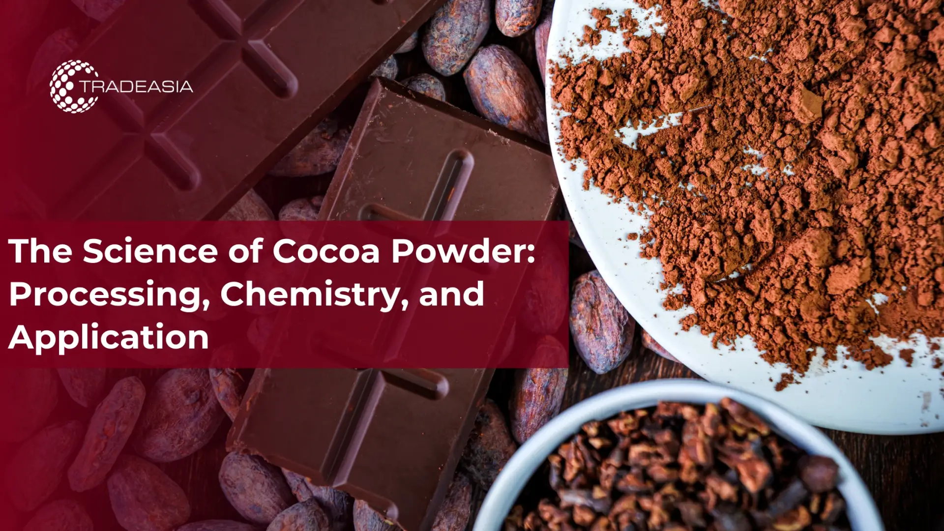 The Science of Cocoa Powder: Processing, Chemistry, and Application