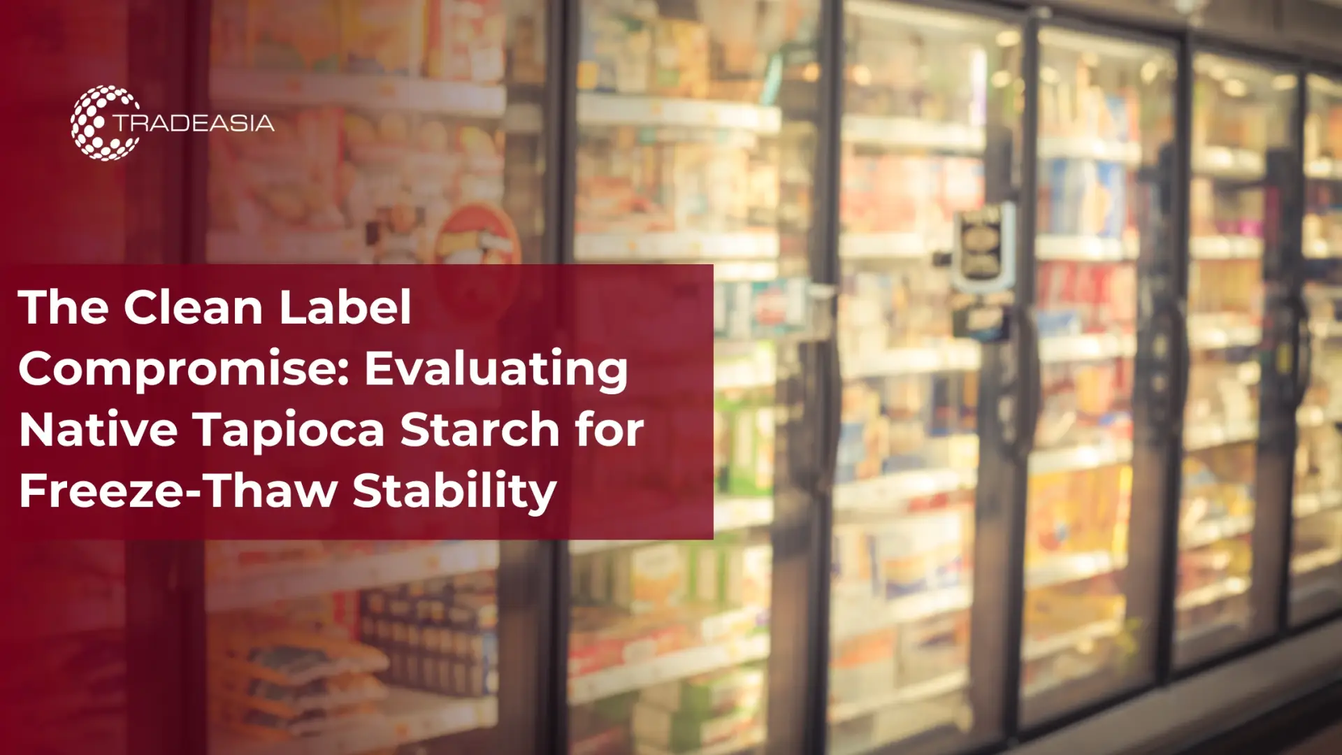 The Clean Label Compromise: Evaluating Native Tapioca Starch for Freeze-Thaw Stability
