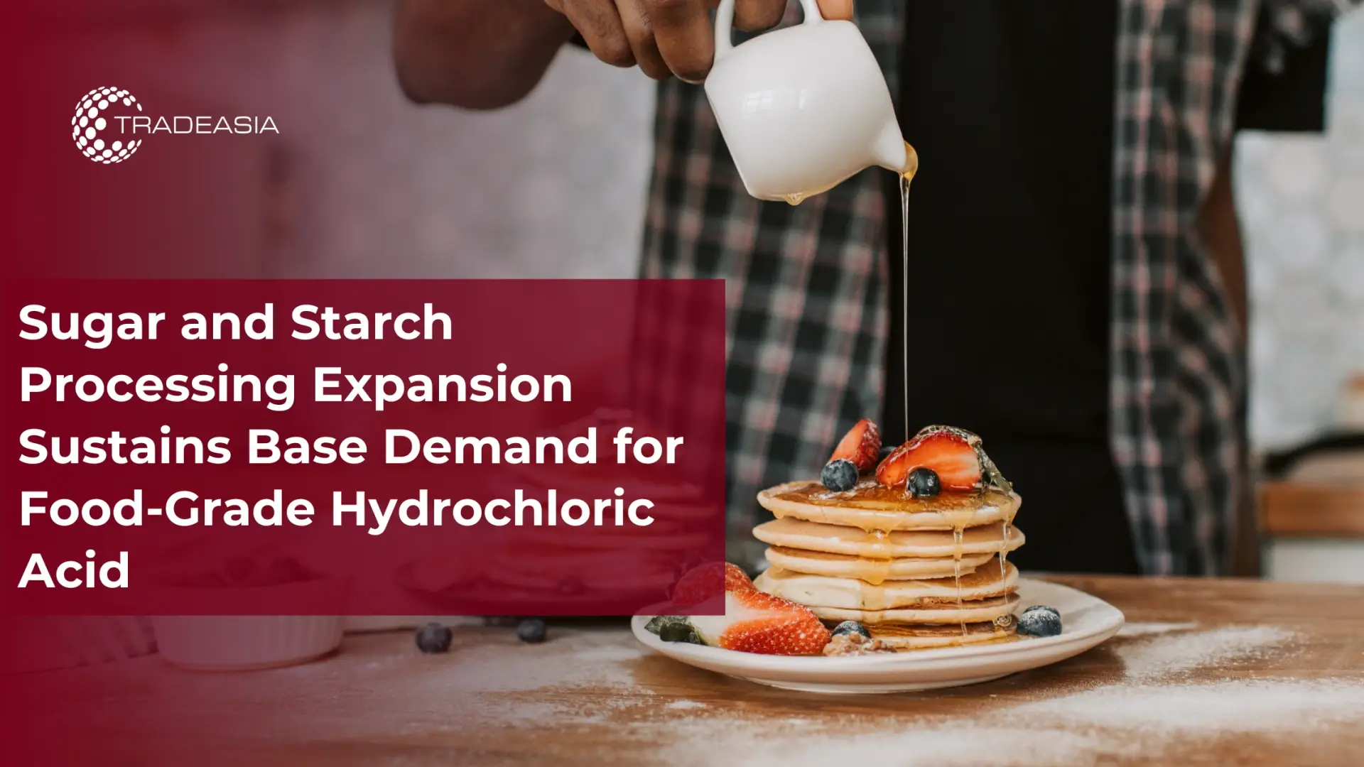 Sugar and Starch Processing Expansion Sustains Base Demand for Food-Grade Hydrochloric Acid