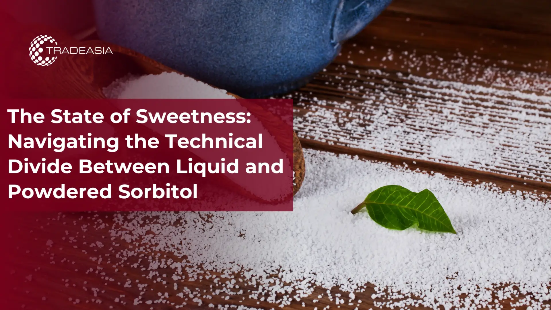 The State of Sweetness: Navigating the Technical Divide Between Liquid and Powdered Sorbitol