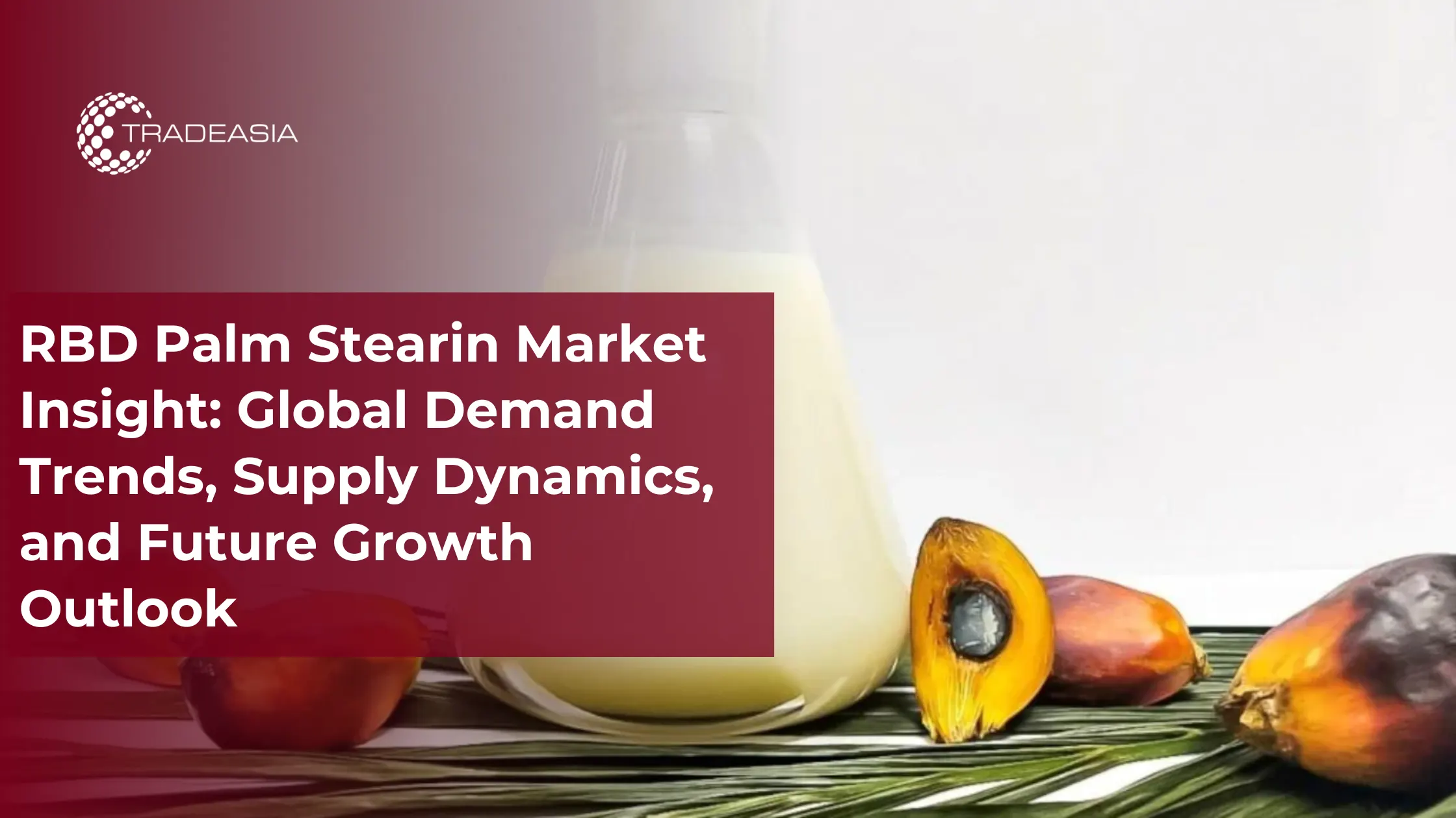 RBD Palm Stearin Demand Trends, Supply Dynamics, and Future Outlook