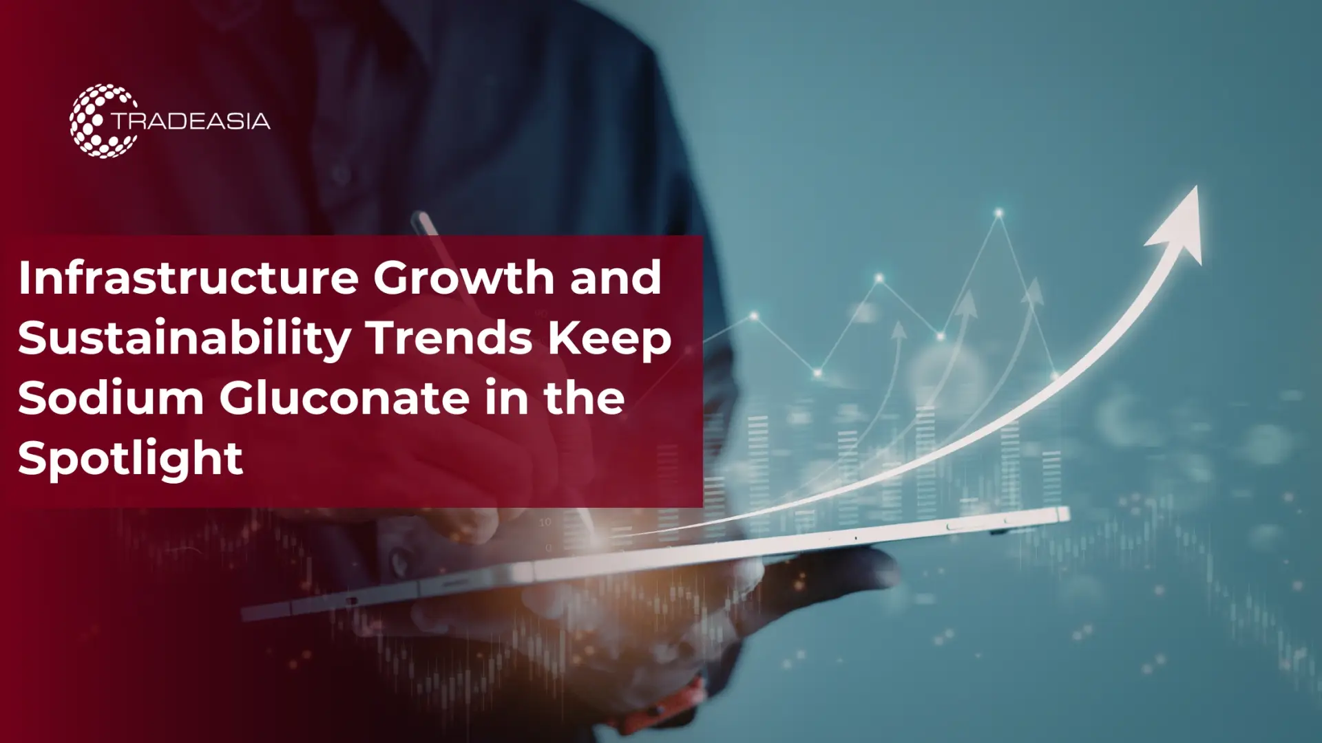 Infrastructure Growth and Sustainability Trends Keep Sodium Gluconate in the Spotlight