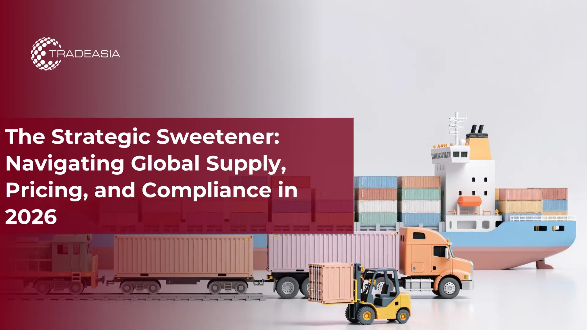 The Strategic Sweetener: Navigating Global Supply,and Compliance in 2026