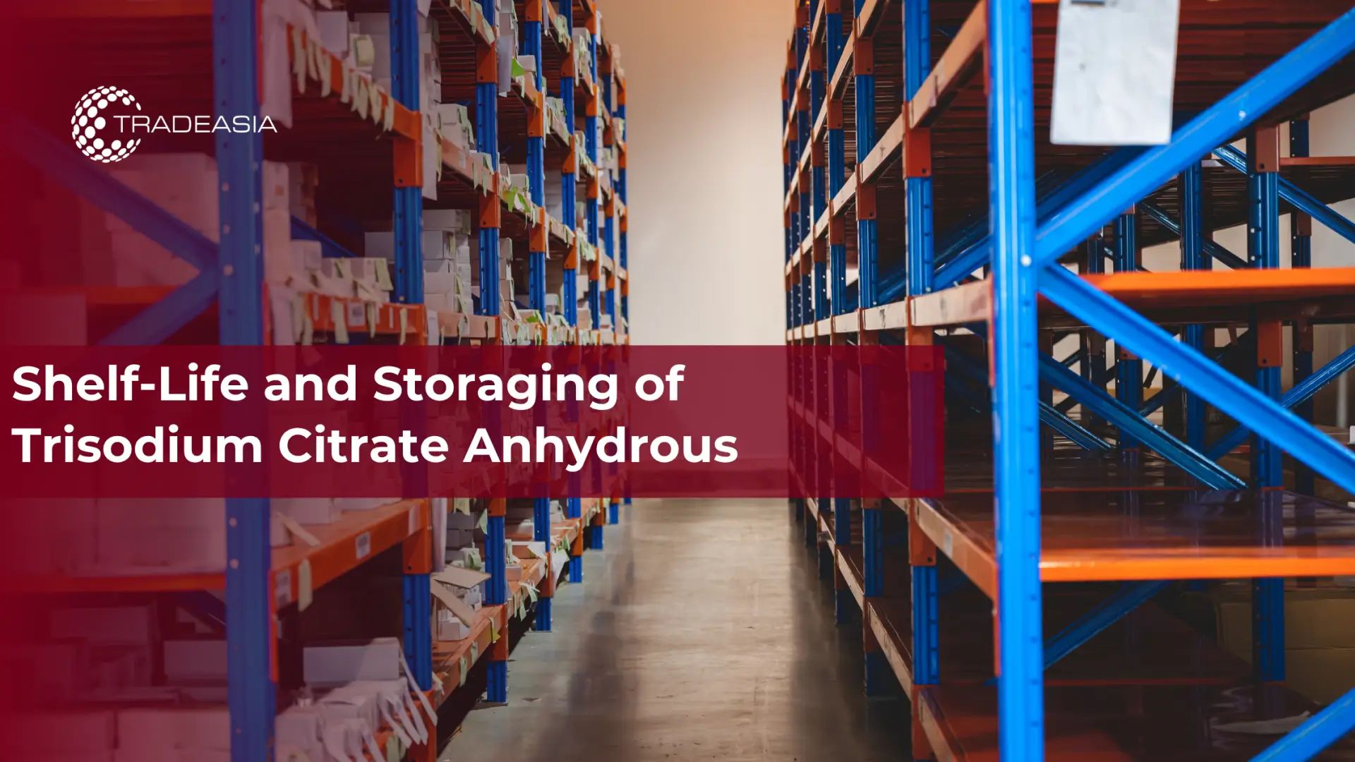 Shelf-Life and Storaging of Trisodium Citrate Anhydrous