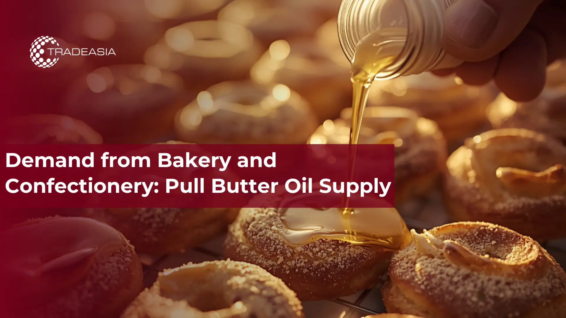 Demand from Bakery and Confectionery: Pull Butter Oil Supply