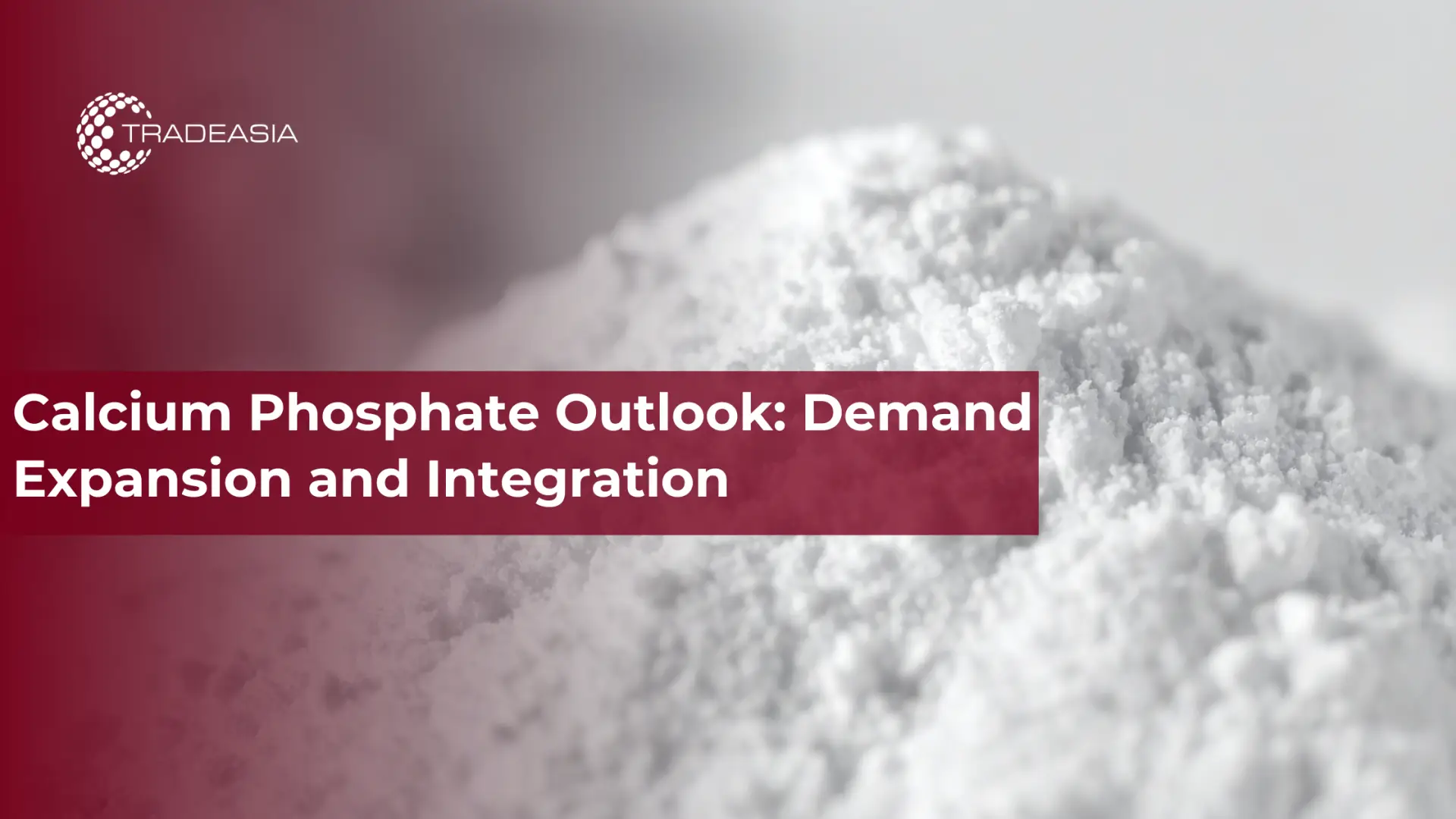 Calcium Phosphate Outlook: Demand Expansion and Integration