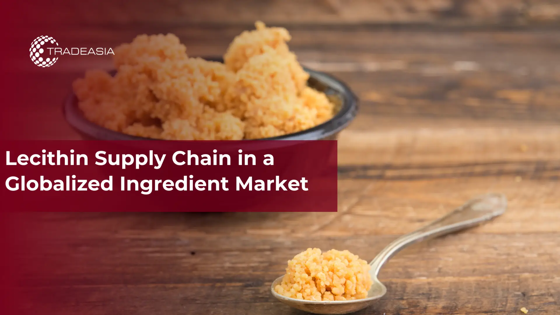 Lecithin Supply Chain in a Global Ingredient Market