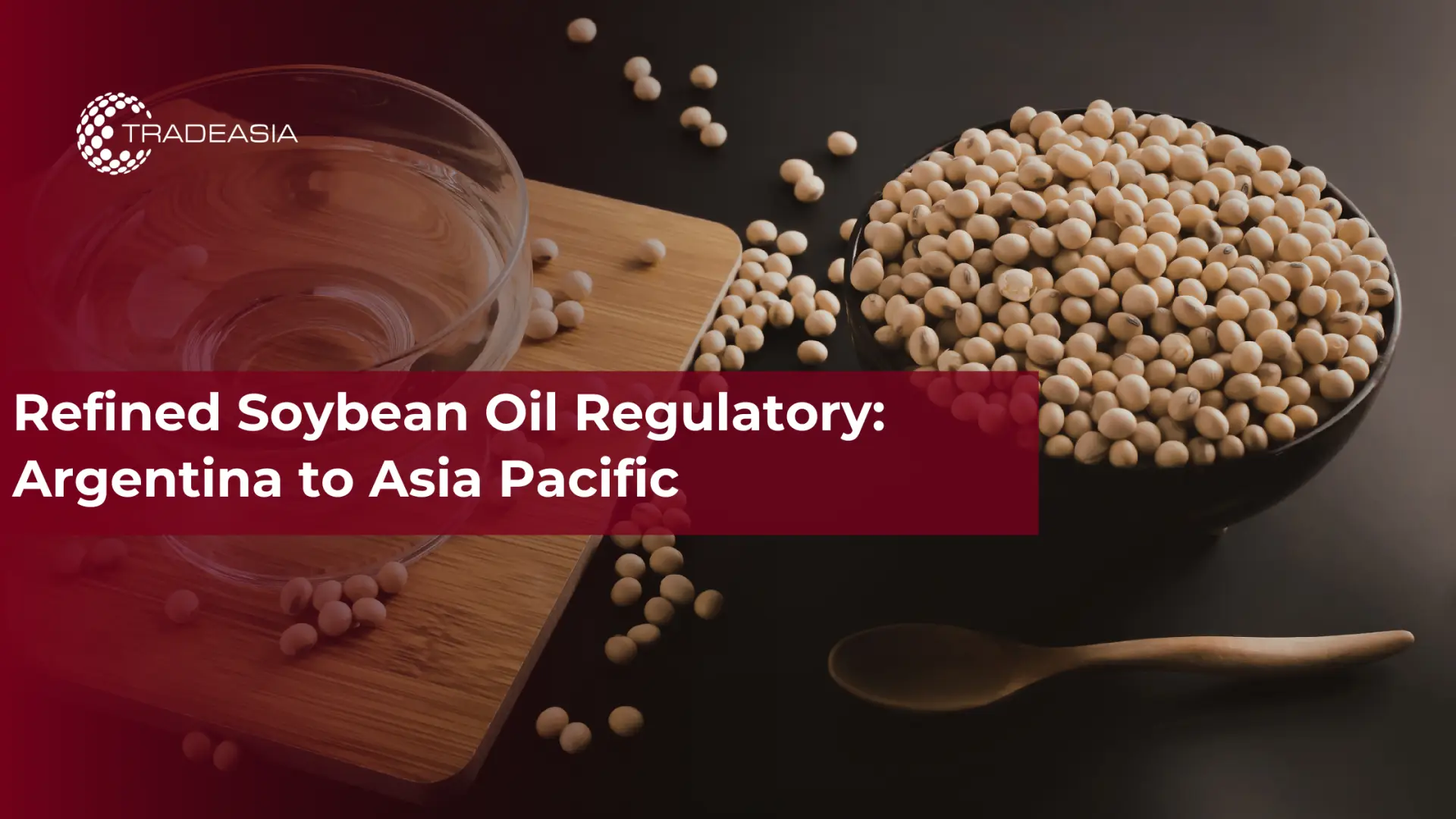 Refined Soybean Oil Regulatory: Argentina to Asia Pacific