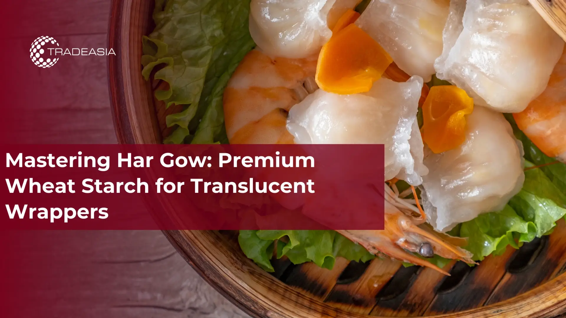Mastering Har Gow: Premium Wheat Starch for Translucent Wrappers
