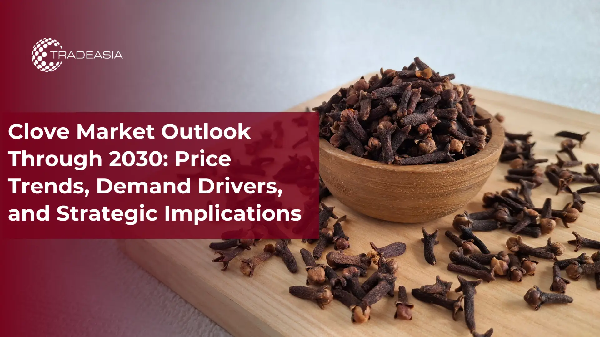 Clove Market Outlook to 2030: Prices & Demand Drivers