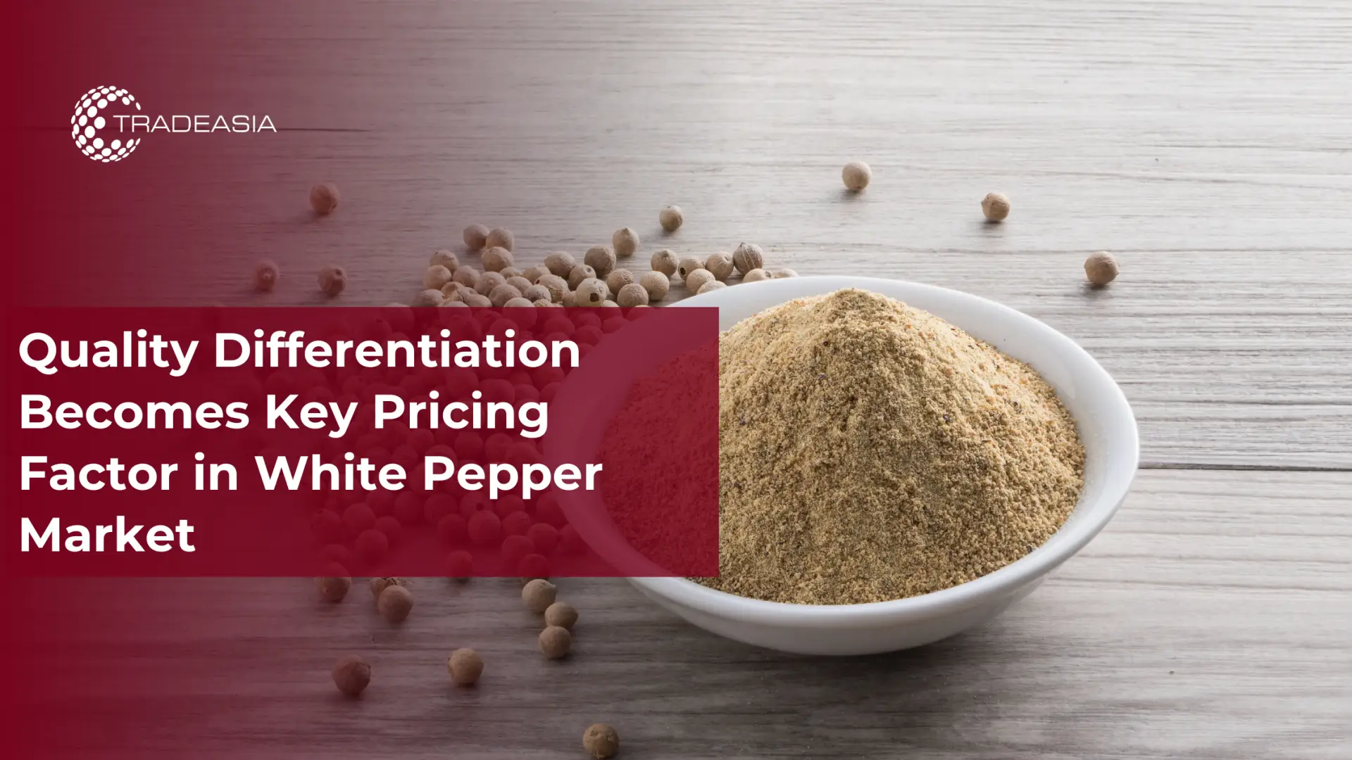 Quality Drives Pricing in the White Pepper Market