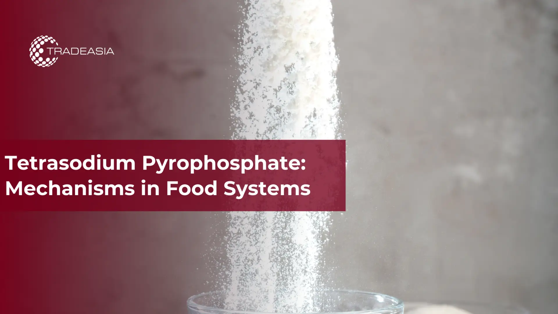 Tetrasodium Pyrophosphate: Mechanisms in Food Systems