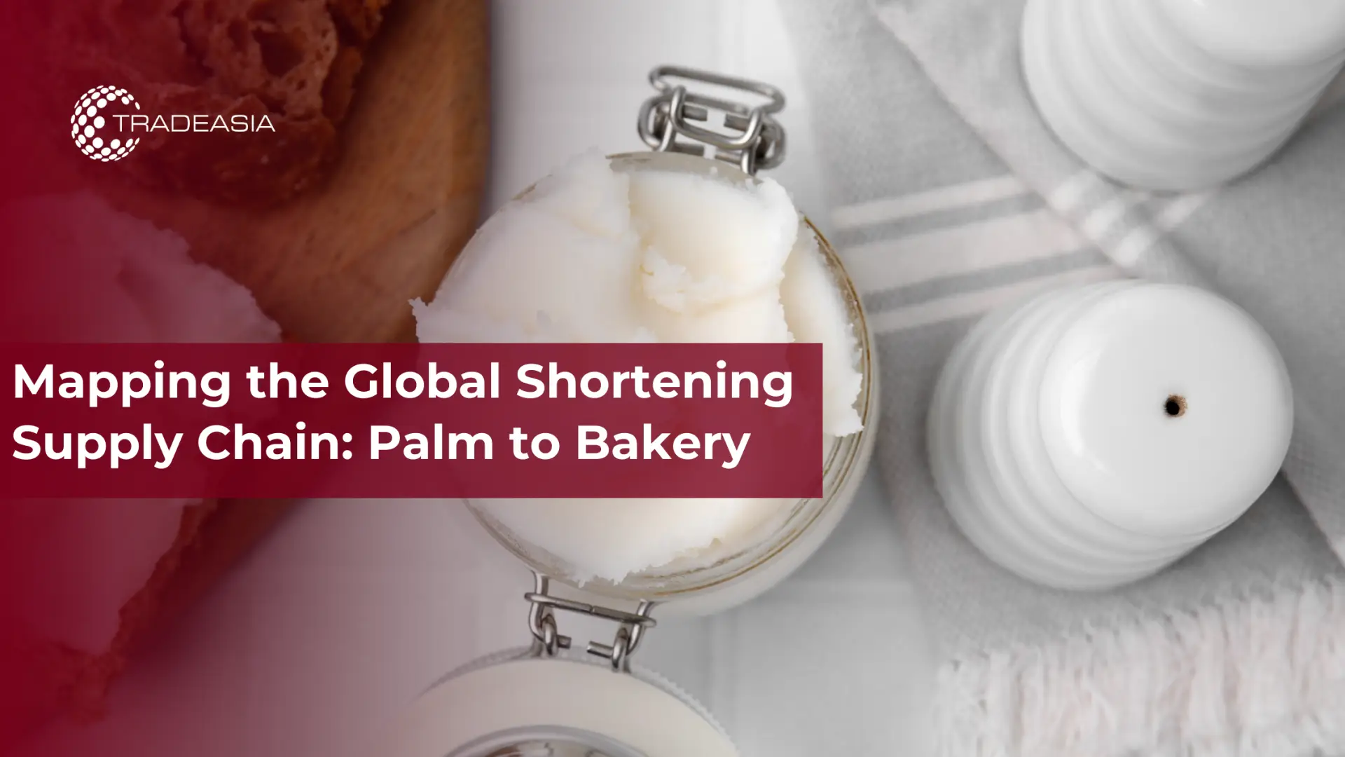 Mapping the Global Shortening Supply Chain: Palm to Bakery