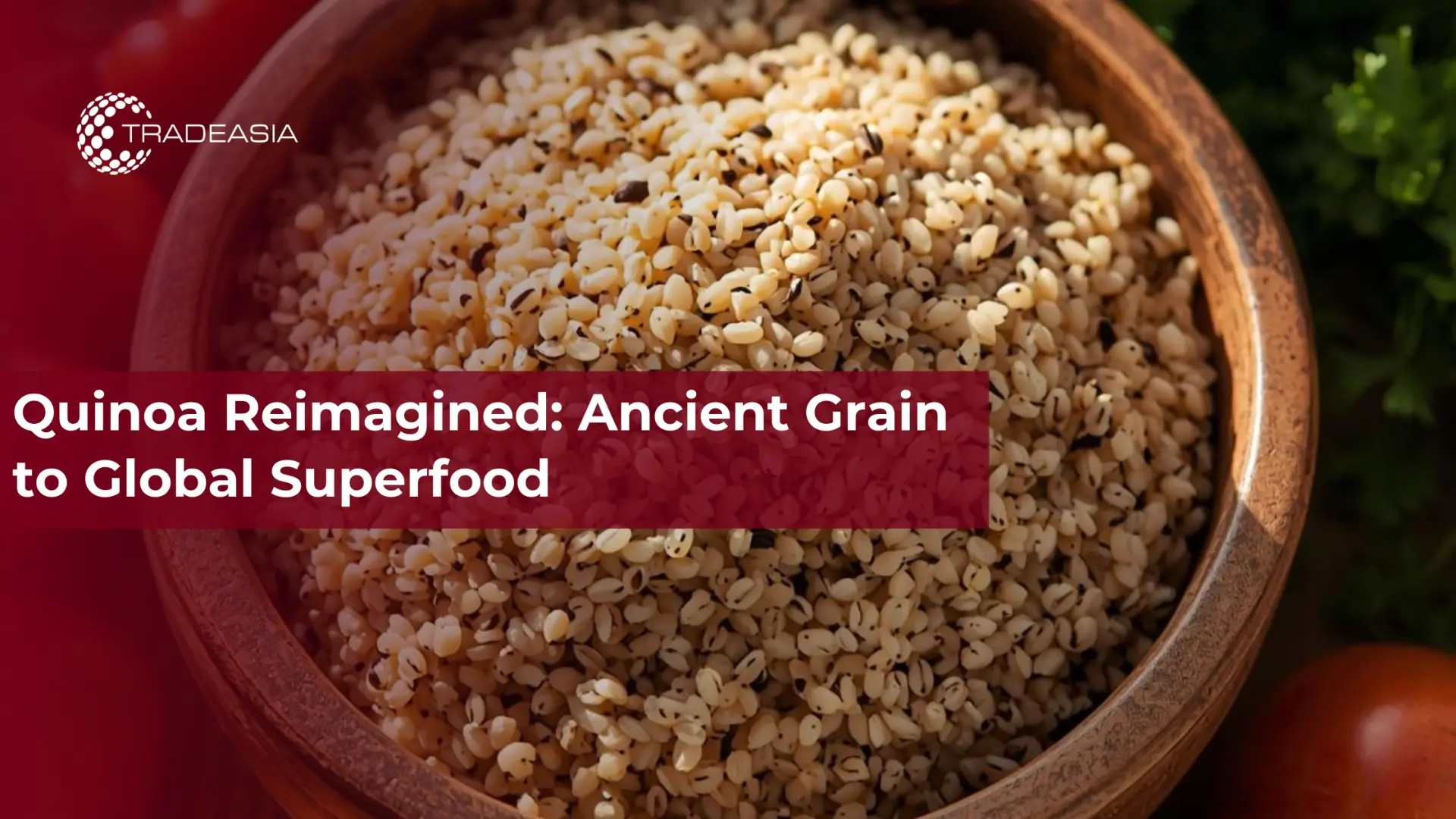 Quinoa Reimagined: Ancient Grain to Global Superfood