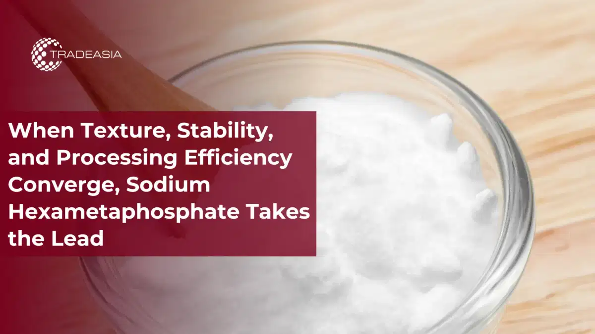 Bakit Nangunguna ang Sodium Hexametaphosphate sa Pagproseso ng Pagkain